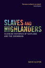 Slaves and Highlanders: Silenced Histories of Scotland and the Caribbean By David Alston, Juanita Cox-Westmaas (Foreword by), Rod Westmaas (Foreword by) Cover Image