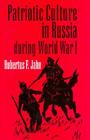 Patriotic Culture in Russia During World War I By Hubertus Jahn Cover Image