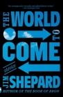 The World to Come: Stories By Jim Shepard Cover Image