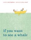 If You Want to See a Whale By Julie Fogliano, Erin E. Stead (Illustrator) Cover Image