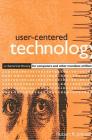 User-Centered Technology: A Rhetorical Theory for Computers and Other Mundane Artifacts (Suny Series) By Robert R. Johnson Cover Image