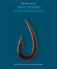 Fish Hooks of the Pacific Islands: A Pictorial Guide to the Fish Hooks from the Peoples of the Pacific Islands By Daniel Blau (Editor), Klaus Maaz (Editor) Cover Image