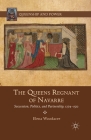 The Queens Regnant of Navarre: Succession, Politics, and Partnership, 1274-1512 (Queenship and Power) By Elena Woodacre Cover Image