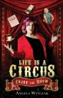 Life is a Circus: Enjoy the Show By Angela Witczak Cover Image