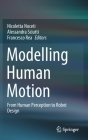 Modelling Human Motion: From Human Perception to Robot Design By Nicoletta Noceti (Editor), Alessandra Sciutti (Editor), Francesco Rea (Editor) Cover Image