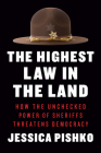 The Highest Law in the Land: How the Unchecked Power of Sheriffs Threatens Democracy Cover Image