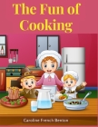 The Fun of Cooking: A Story for Girls and Boys with Recipes Cover Image