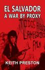 El Salvador - A War by Proxy By Keith Preston Cover Image