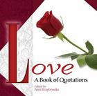 Love: A Book of Quotations By Ann Braybrooks (Editor) Cover Image