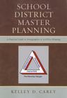 School District Master Planning: A Practical Guide to Demographics and Facilities Planning By Kelley D. Carey Cover Image