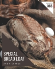 365 Special Bread Loaf Recipes: Greatest Bread Loaf Cookbook of All Time By Ann Richards Cover Image