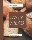 365 Tasty Bread Recipes: Enjoy Everyday With Bread Cookbook! By Ann Richards Cover Image