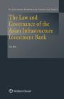 The Law and Governance of the Asian Infrastructure Investment Bank (International Banking and Finance Law) By Gu Bin Cover Image