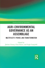 Agri-environmental Governance as an Assemblage: Multiplicity, Power, and Transformation (Earthscan Food and Agriculture) By Jérémie Forney (Editor), Chris Rosin (Editor), Hugh Campbell (Editor) Cover Image