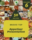 Bravo! Top 50 Appetizer Presentation Recipes Volume 6: Everything You Need in One Appetizer Presentation Cookbook! By Elizabeth G. Jones Cover Image