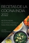 Recetas de la Cocina India 2022: Recetas Indias Deliciosas Y Sencilla Para Principiantes By Laura Hernandez Cover Image