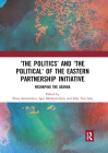 'The Politics' and 'The Political' of the Eastern Partnership Initiative: Reshaping the Agenda By Elena Korosteleva (Editor), Igor Merheim-Eyre (Editor), Eske Van Gils (Editor) Cover Image