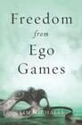 Freedom from Ego Games By Kim Michaels Cover Image