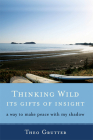 Thinking Wild, The Gifts of Insight: A Way to Make Peace with My Shadow By Theo Grutter Cover Image