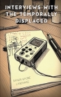 Interviews with the Temporally Displaced By Shawn Wayne Langhans Cover Image