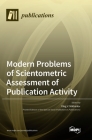 Modern Problems of Scientometric Assessment of Publication Activity By Oleg V. Mikhailov (Editor) Cover Image