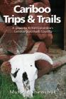 Cariboo Trips and Trails By Murphy Shewchuk Cover Image