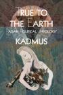 True To The Earth: Pagan Political Theology By Kadmus Cover Image