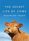 The Secret Life of Cows By Rosamund Young Cover Image