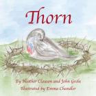 Thorn By Heather Clauson Ed D., John Grebe, Emma Chandler (Illustrator) Cover Image
