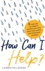 How Can I Help?: 8 Ways You Can Support Someone You Care About with Anxiety and Obsessional Problems By Lauren Callaghan, CPsychol, PGDipClinPsych, PgCert, MA (hons), LLB (hons), BA Cover Image