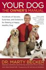 Your Dog: The Owner's Manual: Hundreds of Secrets, Surprises, and Solutions for Raising a Happy, Healthy Dog By Dr. Marty Becker, Gina Spadafori (With) Cover Image