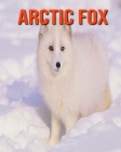 Arctic fox: Learn About Arctic fox and Enjoy Colorful Pictures By Diane Jackson Cover Image