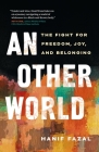 An Other World: The Fight for Freedom, Joy, and Belonging By Hanif Fazal Cover Image