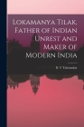 Lokamanya Tilak, Father of Indian Unrest and Maker of Modern India By D. V. Tahmankar (Created by) Cover Image