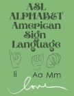 ASL Alphabet American Sign Language: The perfect book for learning the ASL alphabet; suitable for all ages. Cover Image