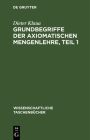 Grundbegriffe Der Axiomatischen Mengenlehre, Teil 1: Einführung in Die Allgemeine Mengenlehre II/1 Cover Image