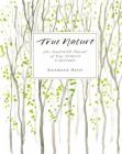 True Nature: An Illustrated Journal of Four Seasons in Solitude By Barbara Bash Cover Image