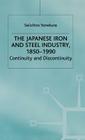 The Japanese Iron and Steel Industry, 1850-1990: Continuity and Discontinuity (Studies in the Modern Japanese Economy) By S. Yonekura Cover Image