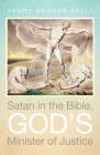Satan in the Bible, God's Minister of Justice By Henry Ansgar Kelly Cover Image