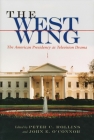 The West Wing: The American Presidency as Television Drama (Television and Popular Culture) Cover Image