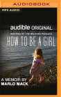 How to Be a Girl: A Memoir By Marlo Mack, Marlo Mack (Read by) Cover Image
