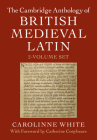 The Cambridge Anthology of British Medieval Latin 2 Volume Hardback Set By Carolinne White (Editor), Catherine Conybeare (Preface by) Cover Image