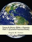 Trace-A-Story: Bible Genesis Part 1 (Cursive Practice Book) By Angela M. Foster Cover Image