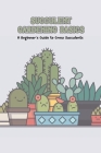Succulent Gardening Basics: A Beginner's Guide to Grow Succulents By Bobinger Delilah Cover Image