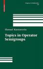 Topics in Operator Semigroups (Progress in Mathematics #281) By Shmuel Kantorovitz Cover Image