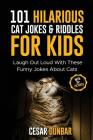 101 Hilarious Cat Jokes & Riddles For Kids: Laugh Out Loud With These Funny Jokes About Cats (WITH 35+ PICTURES)! By Cesar Dunbar Cover Image