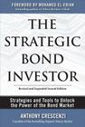 The Strategic Bond Investor: Strategies and Tools to Unlock the Power of the Bond Market By Anthony Crescenzi Cover Image