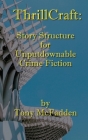 ThrillCraft: Story Structure for Unputdownable Crime Fiction Cover Image