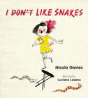 I (Don't) Like Snakes By Nicola Davies, Luciano Lozano (Illustrator) Cover Image