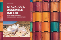 Stack, Cut, Assemble ISO 668: How to Use Shipping Containers in Architecture By Sibylle Kramer Cover Image